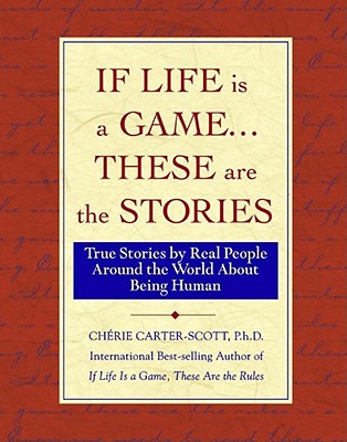 If Life Is a Game.These Are The Stories: True Stories by Real People Around the World About Being Human