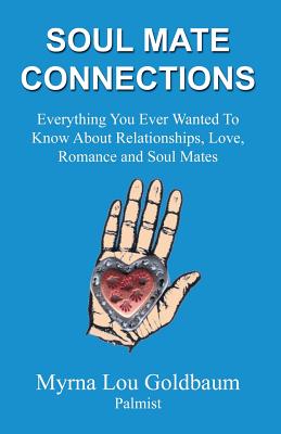 Soul Mate Connections: Everything You Ever Wanted To Know About Relationships, Love, Romance and Soul Mates