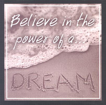 Believe in the Power of A. Dream