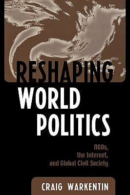 Reshaping World Politics: Ngos, the Internet, and Global Civil Society
