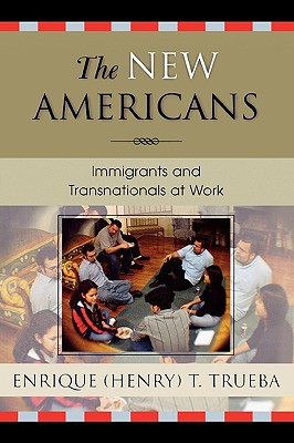 The New Americans: Immigrants and Transnationals at Work (Immigration and the Transnational Experience Series)