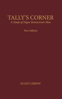 Tally's Corner: A Study of Negro Streetcorner Men (Legacies of Social Thought Series)