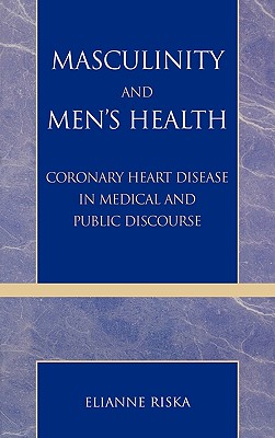 Masculinity and Men's Health: Coronary Heart Disease in Medical and Public Discourse
