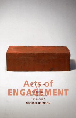 Acts of Engagement: Writings on Art, Criticism, and Institutions, 19932002 (Culture and Politics Series)