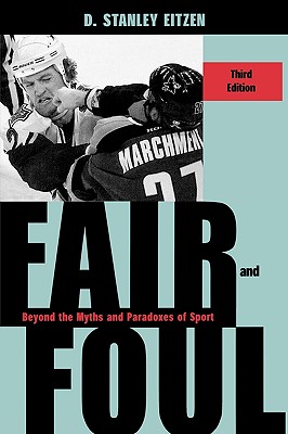 Fair and Foul: Beyond the Myths and Paradoxes of Sport