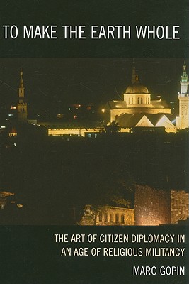 To Make the Earth Whole: The Art of Citizen Diplomacy in an Age of Religious Militancy