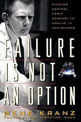 Failure Is Not an Option: Mission Control from Mercury to Apollo 13 and Beyond
