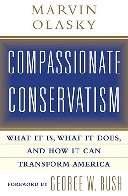 Compassionate Conservatism: What It Is, What It Does, and How It Can Transform America