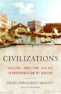 Civilizations: Culture, Ambition, and the Transformation of Nature