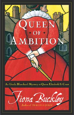 Queen Of Ambition: An Ursula Blanchard Mystery At Queen Elizabeth I's Court