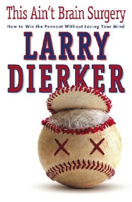 This Ain't Brain Surgery Signed First Edition; This Ain't Brain Surgery Signed First Edition How to Win the Pennant Without Losing Your Mind