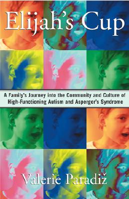 Image for Elijah's Cup: A Family's Journey into the Community and Culture of High-Functioning Autism and Asperger's Syndrome