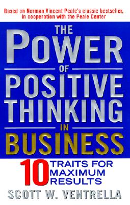 Image for The Power of Positive Thinking in Business: Ten Traits for Maximum Results The Power of Positive Thinking in Business: Ten Traits for Maximum Results