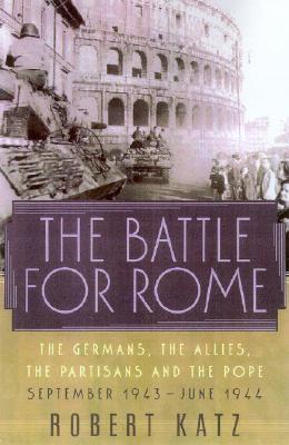 Battle for Rome : The Germans. the Allies. the Partisans, and the Pope, September 1943 - June 1944 (Odd Couple Ser.)