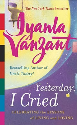 Yesterday, I Cried: Celebrating the Lessons of Living and Loving (New York)