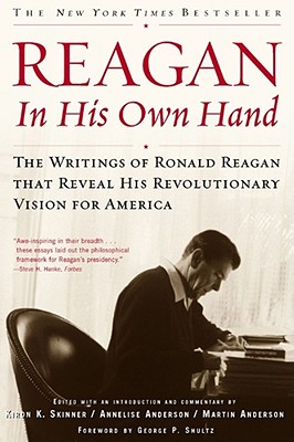 Reagan, In His Own Hand: The Writings of Ronald Reagan that Reveal His Revolutionary Vision for America (Biography)