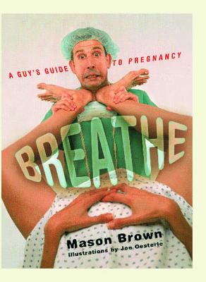 Breathe : A Guys Guide to Pregnancy