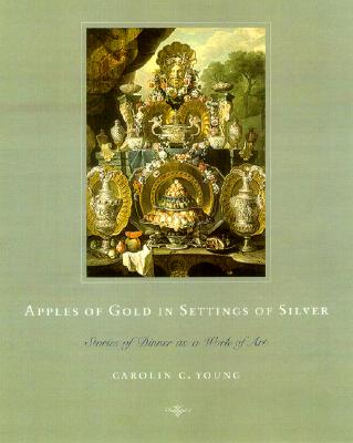Apples of Gold in Settings of Silver: Stories of Dinner as a Work of Art