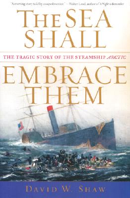 The Sea Shall Embrace Them: The Tragic Story of the Steamship Arctic