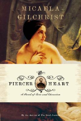 The Fiercer Heart: A Novel of Love and Obsession