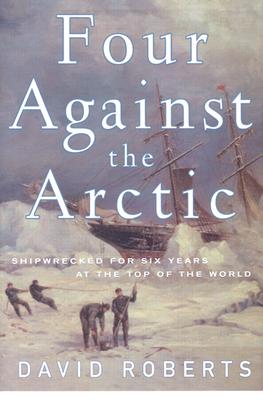 Four Against the Arctic: Shipwrecked for Six Years at the Top of the World