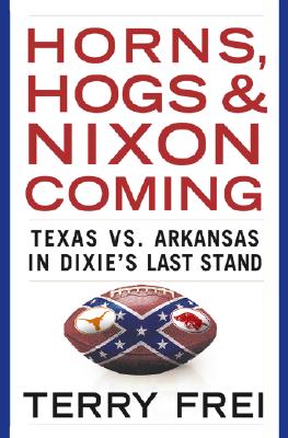 Horns, Hogs, and Nixon Coming Texas Vs. Arkansas in Dixie's Last Stand