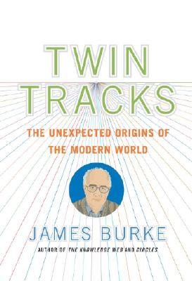 Twin Tracks: The Unexpected Origins of the Modern World