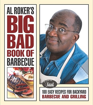 Image for Al Roker's Big Bad Book of Barbecue: 100 Easy Recipes for Backyard Barbecue and Grilling