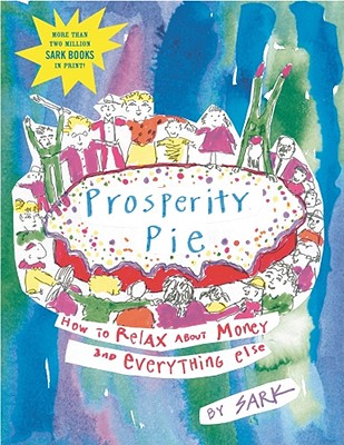 Prosperity Pie : How to Relax About Money and Everything Else