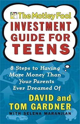 Image for The Motley Fool Investment Guide for Teens: 8 Steps to Having More Money Than Your Parents Ever Dreamed Of