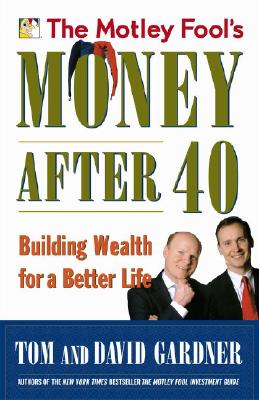 Motley Fool's Money After 40: Building Wealth for a Better Life
