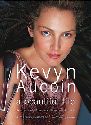 Image for Kevyn Aucoin a beautiful life: The Success, Struggles, and Beauty Secrets of a Legendary Makeup Artist