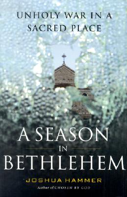 Image for A Season in Bethlehem:   Unholy War in a Sacred Place.