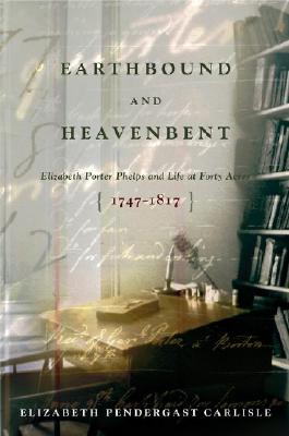 Earthbound and Heavenbent: Elizabeth Porter Phelps and Life at Forty Acres (1747-1817)