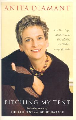 Pitching My Tent: On Marriage, Motherhood, Friendship, and Other Leaps of Faith