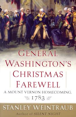 General Washington's Christmas Farewell: A Mount Vernon Homecoming, 1783