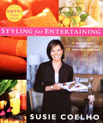 Styling for Entertaining: 8 Simple Steps 12 Miracle Makeovers Coelho, Susie