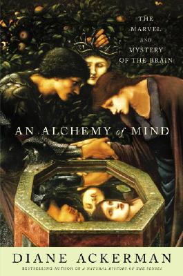 An Alchemy of Mind: The Marvel and Mystery of the Brain