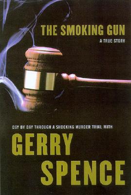 The Smoking Gun: Day by Day Through a Shocking Murder Trial with Gerry Spence (Lisa Drew Books)