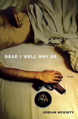 Image for Dead I Well May Be A Novel
