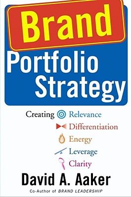 Image for Brand Portfolio Strategy: Creating Relevance, Differentiation, Energy, Leverage, and Clarity