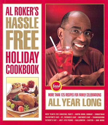 Image for Al Roker's Hassle-Free Holiday Cookbook: More Than 125 Recipes for Family Celebrations All Year Long
