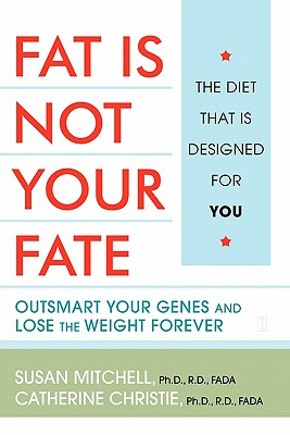 Fat Is Not Your Fate: Outsmart Your Genes and Lose the Weight Forever