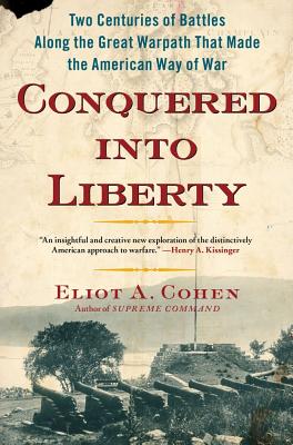 Conquered into Liberty: Two Centuries of Battles along the Great Warpath that Made the American Way of War
