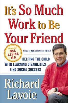 It's So Much Work to Be Your Friend: Helping the Child with Learning Disabilities Find Social Success