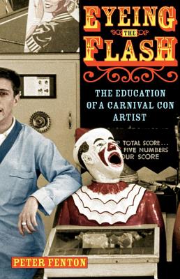 EYEING THE FLASH: THE EDUCATION OF A CARNIVAL CON ARTIST - SIGNED 1ST PRINTING