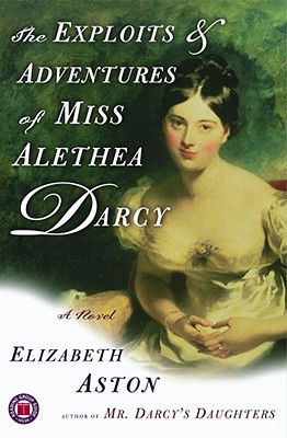 The Exploits & Adventures of Miss Alethea Darcy: A Novel