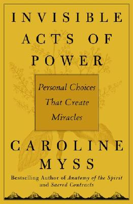 Invisible Acts of Power: Personal Choices That Create Miracles