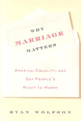 Why Marriage Matters: America, Equality, and Gay People's Right to Marry