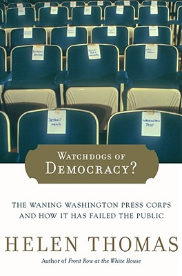 Watchdogs of Democracy Signed by Author The Waning Washington Press Corps and How It Has Failed the Public